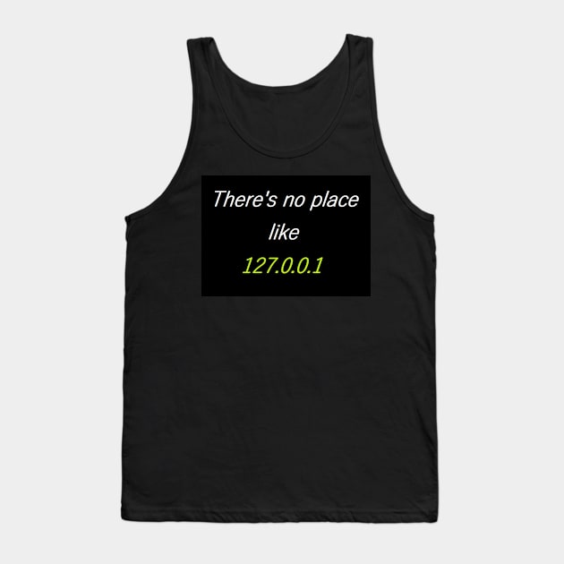 There is no Place like 127.0.0.1 Tank Top by suzyhager